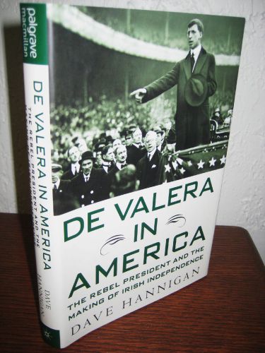 1st/1st Edition DE VALERA IN AMERICA Dave Hannigan IRISH American BIOGRAPHY