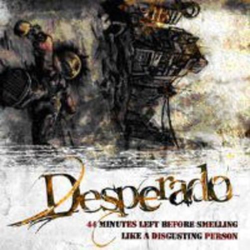 Desperado - 44 Minutes Left Before Smelling Like A Disgusting [CD New]