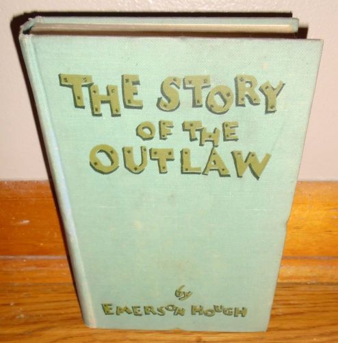 THE STORY OF THE OUTLAW-Study of Western Desperado-EMERSON HOUGH-Rare 1907 HC-Ex
