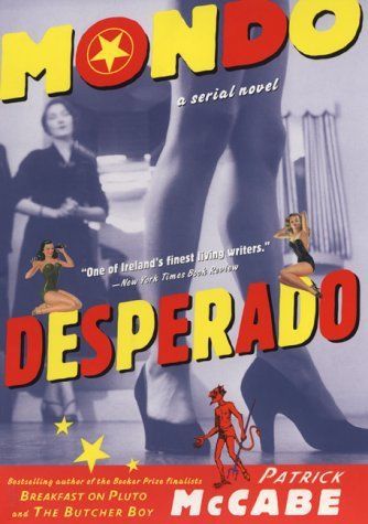 Mondo Desperado: A Serial Novel, Patrick Mccabe,