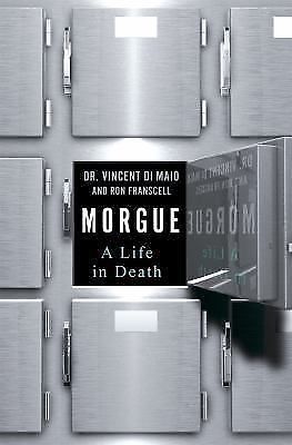 Morgue : A Life in Death by Vincent DiMaio and Ron Franscell (2016, Hardcover)