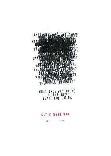 NEW What Once Was There Is The Most Beautiful Thing by Catie Hannigan