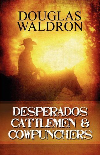 New desperados, cattlemen, &amp; cowpunchers by douglas waldron