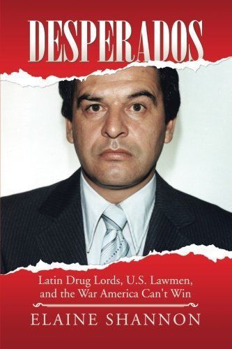 Desperados: Latin Drug Lords, U.S. Lawmen, And The War America Can&#039;t Win