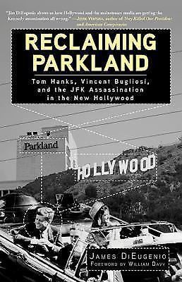 Reclaiming Parkland : Tom Hanks, Vincent Bugliosi, and the JFK Assassination...