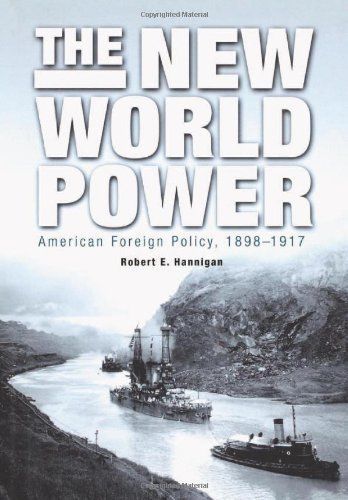 The New World Power : American Foreign Policy, 1898-1917 by Robert E. Hannigan