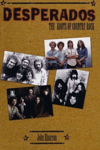 Desperados: The Roots of Country Rock by John Einarson